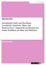 Cover von Europäische Stadt und Hochhaus: Geschichte, Standorte, Pläne und Kontroversen - dargestellt am Beispiel der Städte Frankfurt am Main und München