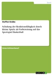 Cover von Schulung der Reaktionsfähigkeit durch kleine Spiele als Vorbereitung auf das Sportspiel Basketball