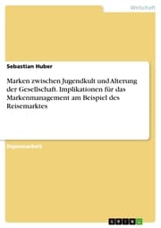 Cover von Marken zwischen Jugendkult und Alterung der Gesellschaft. Implikationen für das Markenmanagement am Beispiel des Reisemarktes