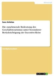 Cover von Die zunehmende Bedeutung des Geschäftstourismus unter besonderer Berücksichtigung der Incentive-Reise