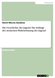 Cover von Die Geschichte der Jugend. Die Anfänge der modernen Wahrnehmung der Jugend