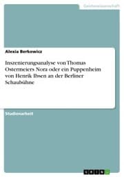 Cover von Inszenierungsanalyse von Thomas Ostermeiers Nora oder ein Puppenheim von Henrik Ibsen an der Berliner Schaubühne
