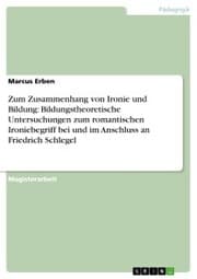 Cover von Zum Zusammenhang von Ironie und Bildung: Bildungstheoretische Untersuchungen zum romantischen Ironiebegriff bei und im Anschluss an Friedrich Schlegel