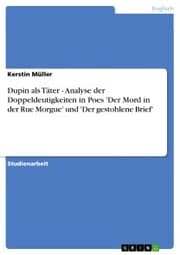 Cover von Dupin als Täter - Analyse der Doppeldeutigkeiten in Poes 'Der Mord in der Rue Morgue' und 'Der gestohlene Brief'