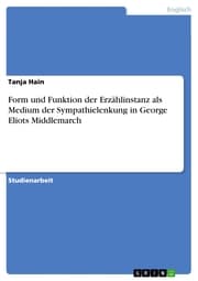 Cover von Form und Funktion der Erzählinstanz als Medium der Sympathielenkung in George Eliots Middlemarch