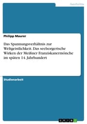 Cover von Das Spannungsverhältnis zur Weltgeistlichkeit. Das seelsorgerische Wirken der Meißner Franziskanermönche im späten 14. Jahrhundert