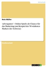 Cover von 'advergames' - Online-Spiele als Chance für das Marketing (am Beispiel der 50 stärksten Marken der Schweiz)