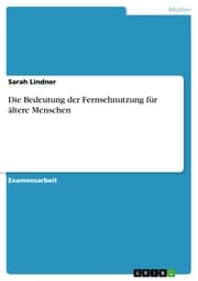 Cover von Die Bedeutung der Fernsehnutzung für ältere Menschen