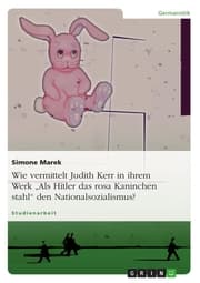 Cover von Wie vermittelt Judith Kerr in ihrem Werk 'Als Hitler das rosa Kaninchen stahl' den Nationalsozialismus?