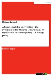Cover von A blanc check for intervention - the evolution of the Monroe Doctrine and its significance in contemporary U.S. foreign policy