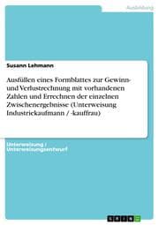 Cover von Ausfüllen eines Formblattes zur Gewinn- und Verlustrechnung mit vorhandenen Zahlen und Errechnen der einzelnen Zwischenergebnisse (Unterweisung Industriekaufmann / -kauffrau)
