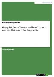 Cover von Georg Büchner, Leonce und Lena: Leonce und das Phänomen der Langeweile