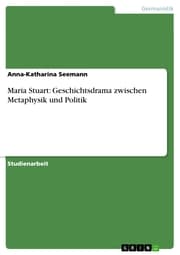Cover von Maria Stuart: Geschichtsdrama zwischen Metaphysik und Politik