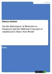 Cover von On the Importance of Memories to Character and the Different Concepts of Adulthood in 'Brave New World'