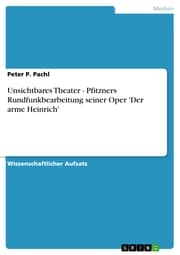 Cover von Unsichtbares Theater - Pfitzners Rundfunkbearbeitung seiner Oper 'Der arme Heinrich'