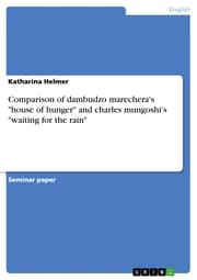 Cover von Comparison of dambudzo marechera's 'house of hunger' and charles mungoshi's 'waiting for the rain'