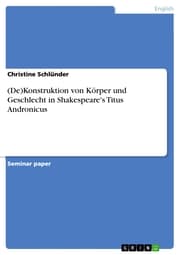Cover von (De)Konstruktion von Körper und Geschlecht in Shakespeare's Titus Andronicus