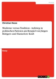 Cover von Moderne versus Tradition - Aufstieg in politischen Parteien am Beispiel von Jürgen Rüttgers und Hannelore Kraft