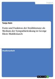 Cover von Form und Funktion der Erzählinstanz als Medium der Sympathielenkung in George Eliots Middlemarch