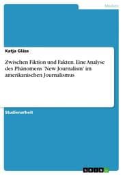Cover von Zwischen Fiktion und Fakten. Eine Analyse des Phänomens 'New Journalism' im amerikanischen Journalismus