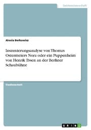 Cover von Inszenierungsanalyse von Thomas Ostermeiers Nora oder ein Puppenheim von Henrik Ibsen an der Berliner Schaubühne