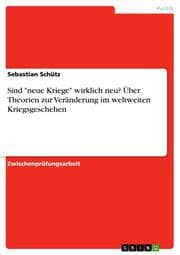 Cover von Sind 'neue Kriege' wirklich neu? Über Theorien zur Veränderung im weltweiten Kriegsgeschehen