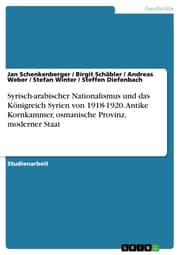 Cover von Syrisch-arabischer Nationalismus und das Königreich Syrien von 1918-1920. Antike Kornkammer, osmanische Provinz, moderner Staat