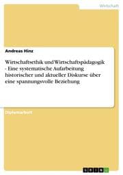 Cover von Wirtschaftsethik und Wirtschaftspädagogik - Eine systematische Aufarbeitung historischer und aktueller Diskurse über eine spannungsvolle Beziehung