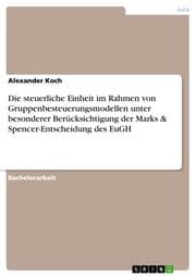 Cover von Die steuerliche Einheit im Rahmen von Gruppenbesteuerungsmodellen unter besonderer Berücksichtigung der Marks & Spencer-Entscheidung des EuGH
