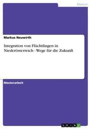Cover von Integration von Flüchtlingen in Niederösterreich - Wege für die Zukunft