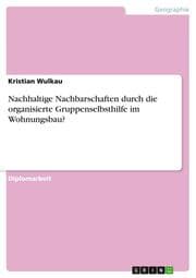 Cover von Nachhaltige Nachbarschaften durch die organisierte Gruppenselbsthilfe im Wohnungsbau?