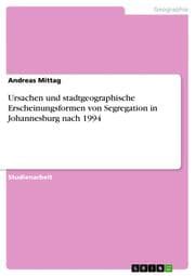 Cover von Ursachen und stadtgeographische Erscheinungsformen von Segregation in Johannesburg nach 1994
