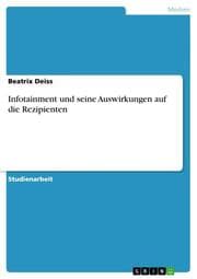 Cover von Infotainment und seine Auswirkungen auf die Rezipienten
