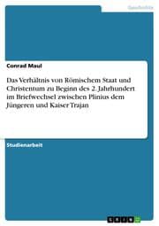 Cover von Das Verhältnis von Römischem Staat und Christentum zu Beginn des 2.Jahrhundert im Briefwechsel zwischen Plinius dem Jüngeren und Kaiser Trajan