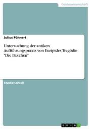 Cover von Untersuchung der antiken Aufführungspraxis von Euripides Tragödie 'Die Bakchen'