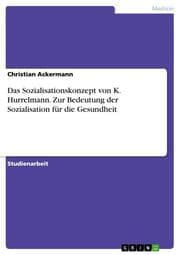 Cover von Das Sozialisationskonzept von K.Hurrelmann.Zur Bedeutung der Sozialisation für die Gesundheit
