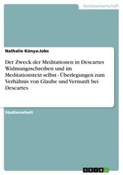 Cover von Der Zweck der Meditationen in Descartes Widmungsschreiben und im Meditationstext selbst - Überlegungen zum Verhältnis von Glaube und Vernunft bei Descartes