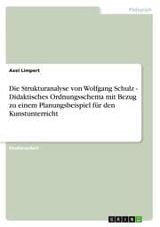 Cover von Die Strukturanalyse von Wolfgang Schulz - Didaktisches Ordnungsschema mit Bezug zu einem Planungsbeispiel für den Kunstunterricht