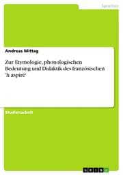 Cover von Zur Etymologie, phonologischen Bedeutung und Didaktik des französischen 'h aspiré'