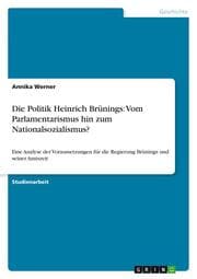 Cover von Die Politik Heinrich Brünings: Vom Parlamentarismus hin zum Nationalsozialismus?