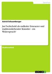 Cover von Jan Tschichold als radikaler Erneuerer und traditionsliebender Künstler - ein Widerspruch?
