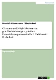 Cover von Chancen und Möglichkeiten von geschlechtshomogen geteilten Unterrichtssequenzen im Fach NMM an der Realschule