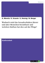 Cover von Wodurch wird das Sexualverhalten älterer und alter Menschen beeinflusst und welchen Einfluss hat dies auf die Pflege?