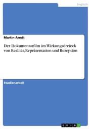 Cover von Der Dokumentarfilm im Wirkungsdreieck von Realität, Repräsentation und Rezeption
