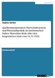 Cover von Quelleninterpretation: Herrschaftssystem und Wirtschaftpolitik im faschistischen Italien: Mussolinis Rede über den korporativen Staat vom 14.11.1933