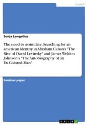 Cover von The need to assimilate: Searching for an american identity in Abraham Cahan's 'The Rise of David Levinsky' and James Weldon Johnson's 'The Autobiography of an Ex-Colored Man'