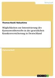 Cover von Möglichkeiten zur Intensivierung des Kassenwettbewerbs in der gesetzlichen Krankenversicherung in Deutschland