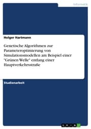 Cover von Genetische Algorithmen zur Parameteroptimierung von Simulationsmodellen am Beispiel einer 'Grünen Welle' entlang einer Hauptverkehrsstraße
