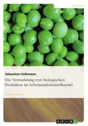 Cover von Die Vermarktung von biologischen Produkten im Lebensmitteleinzelhandel