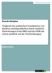 Cover von Vergleich der politischen Sozialisation von Kindern und Jugendlichen durch staatliche Einrichtungen in der BRD und der DDR mit einem Ausblick auf die Nachwirkungen